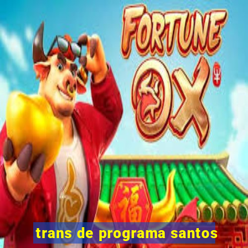 trans de programa santos